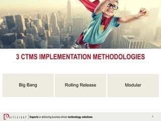 7
3 CTMS IMPLEMENTATION METHODOLOGIES
Big Bang Rolling Release Modular
 