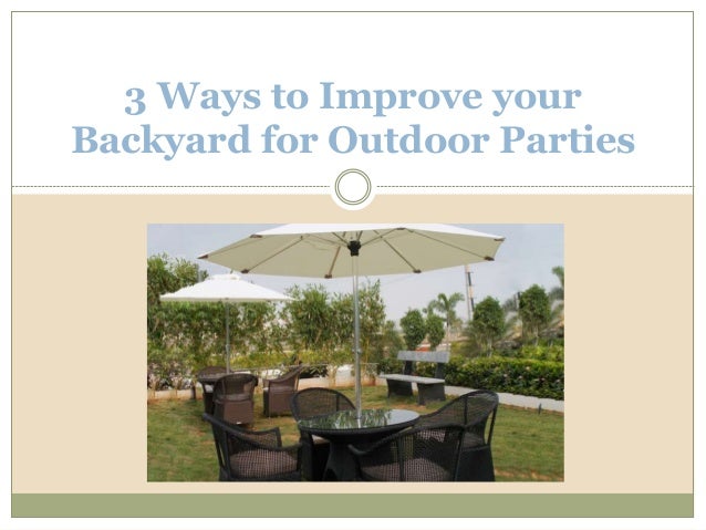 3 Ways To Improve Your Backyard For Outdoor Parties