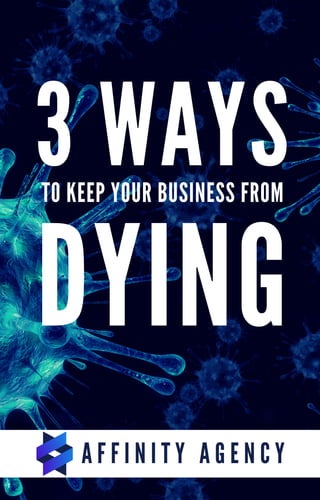 3 WAYS
DYING
TO KEEP YOUR BUSINESS FROM
A F F I N I T Y A G E N C Y
 