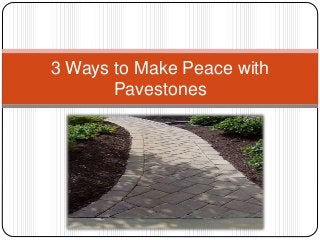 3 Ways to Make Peace with
Pavestones
 