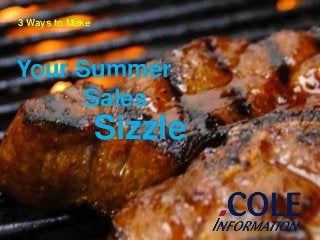Your Summer
3 Ways to Make
Sizzle
Sales
 