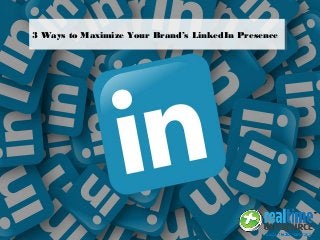 3 Ways to Maximize Your Brand’s LinkedIn Presence
 