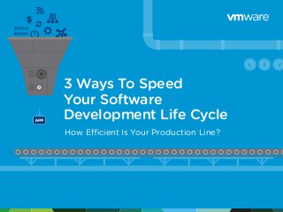 1011010
1010101
3 Ways To Speed
Your Software
Development Life Cycle
How Efficient Is Your Production Line?
 
