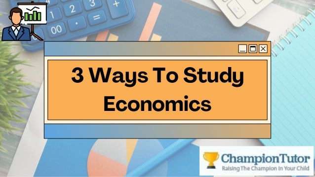 3 Ways To Study
Economics
 