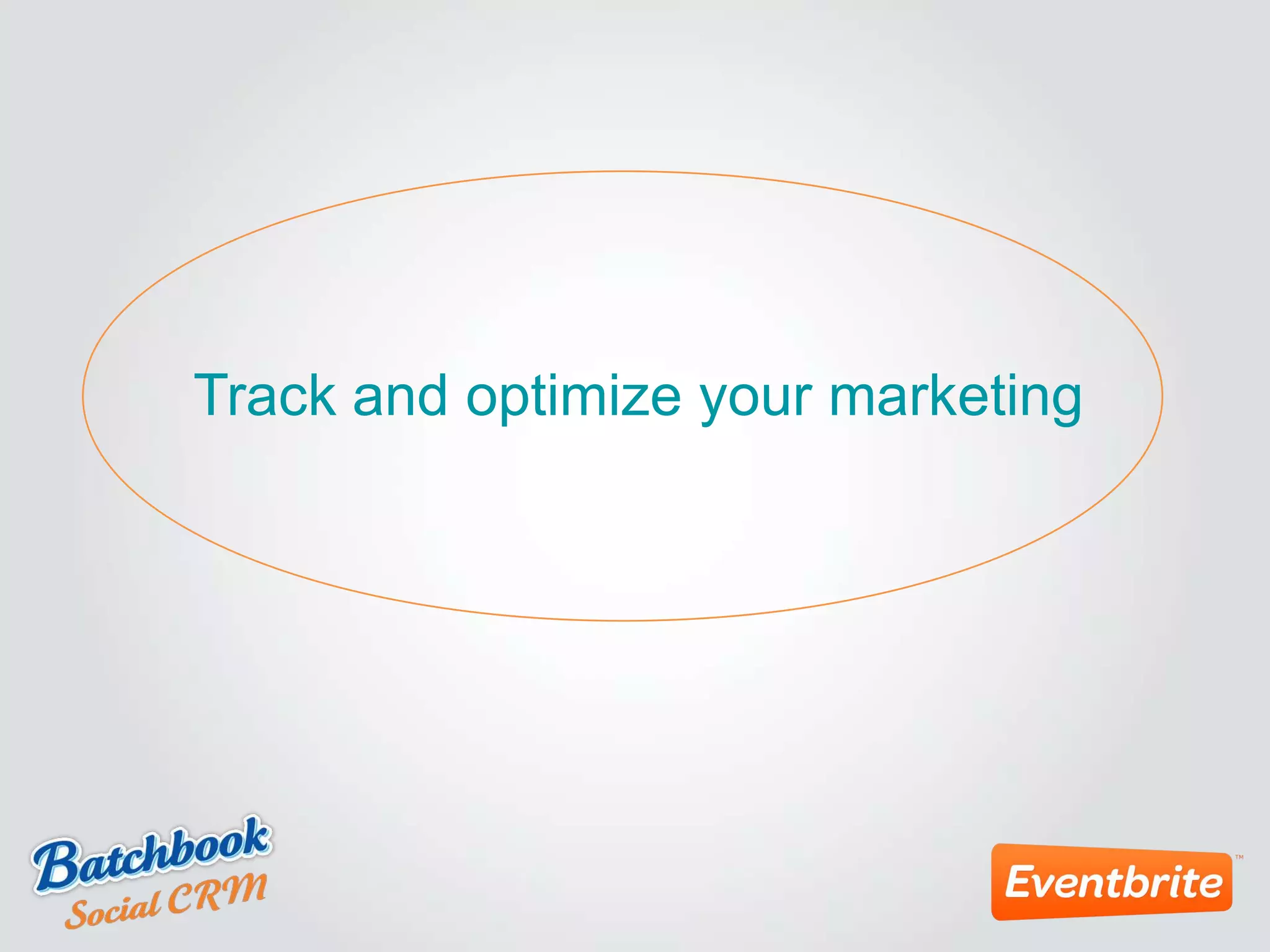 Track and optimize your marketing
 