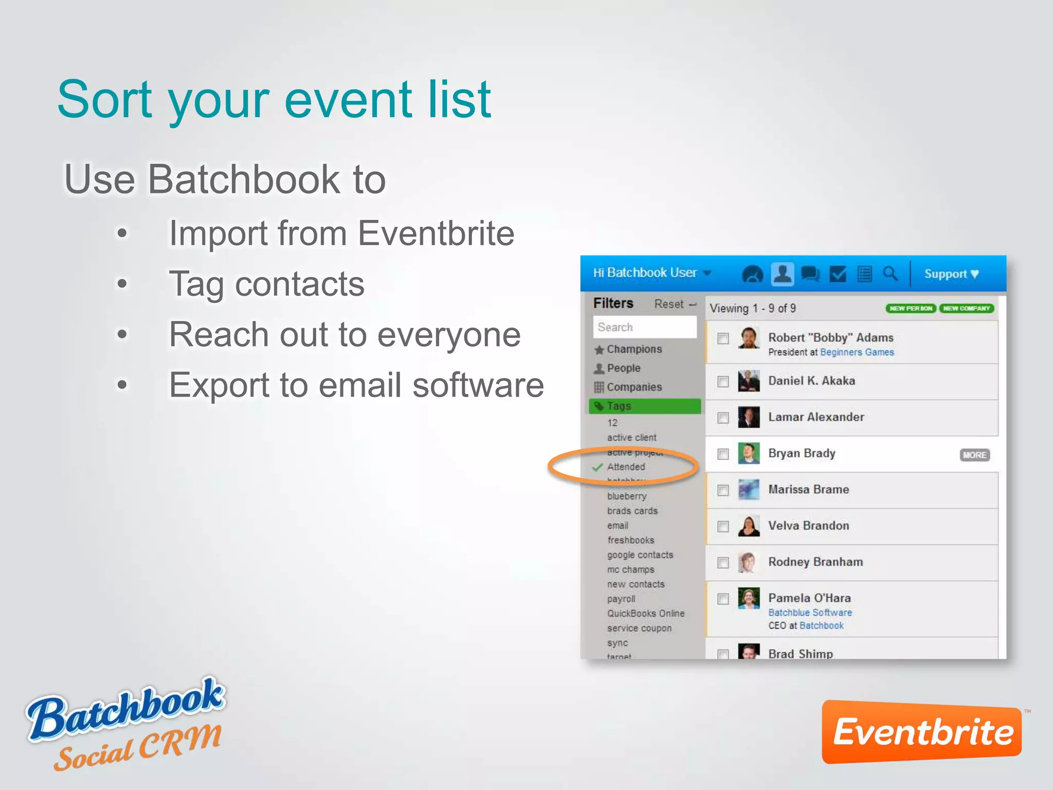 Sort your event list
Use Batchbook to
• Import from Eventbrite
• Tag contacts
• Reach out to everyone
• Export to email software
 