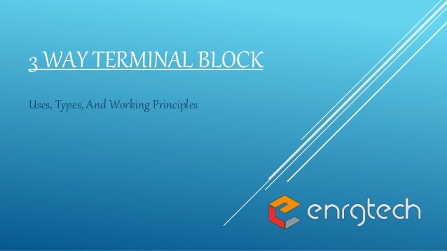 3 WAY TERMINAL BLOCK
Uses, Types, And Working Principles
 