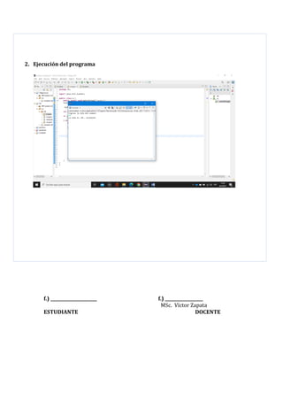 2. Ejecución del programa
f.) ______________________ f.) __________________
MSc. Víctor Zapata
ESTUDIANTE DOCENTE