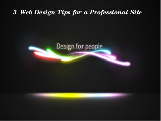 3  Web Design Tips for a Professional Site
 