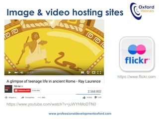 www.professionaldevelopmentoxford.com
https://www.flickr.com
Image & video hosting sites
https://www.youtube.com/watch?v=juWYhMoDTN0
 