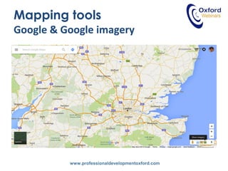 www.professionaldevelopmentoxford.com
Mapping tools
Google & Google imagery
 