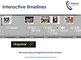 www.professionaldevelopmentoxford.com
Interactive timelines
http://www.dipity.com/dgholman/Ancient-Greece/
 