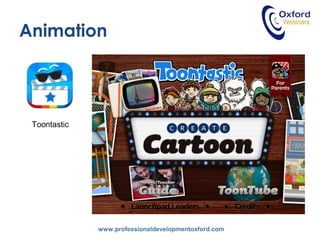 www.professionaldevelopmentoxford.com
Animation
Toontastic
 