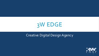 3W EDGE 
Creative Digital Design Agency 
 