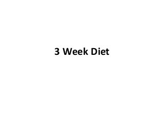 3 Week Diet 
 