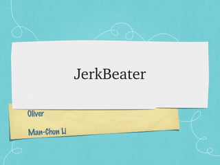 JerkBeater Oliver Man-Chun Li 
