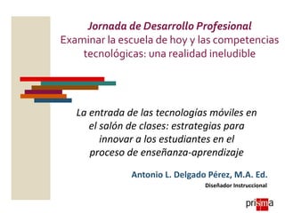 Jornada de Desarrollo Profesional
Examinar la escuela de hoy y las competencias
tecnológicas: una realidad ineludible
La e...