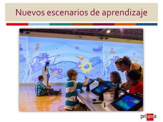 Nuevos escenarios de aprendizaje
 