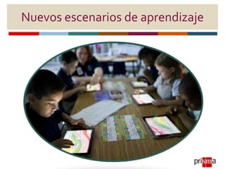 Nuevos escenarios de aprendizaje
 