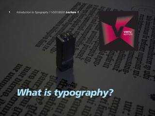 Introduction to Typography 1 VDIS10020: Lecture 1

What is typography?

 