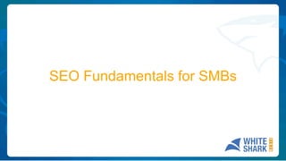 SEO Fundamentals for SMBs
 