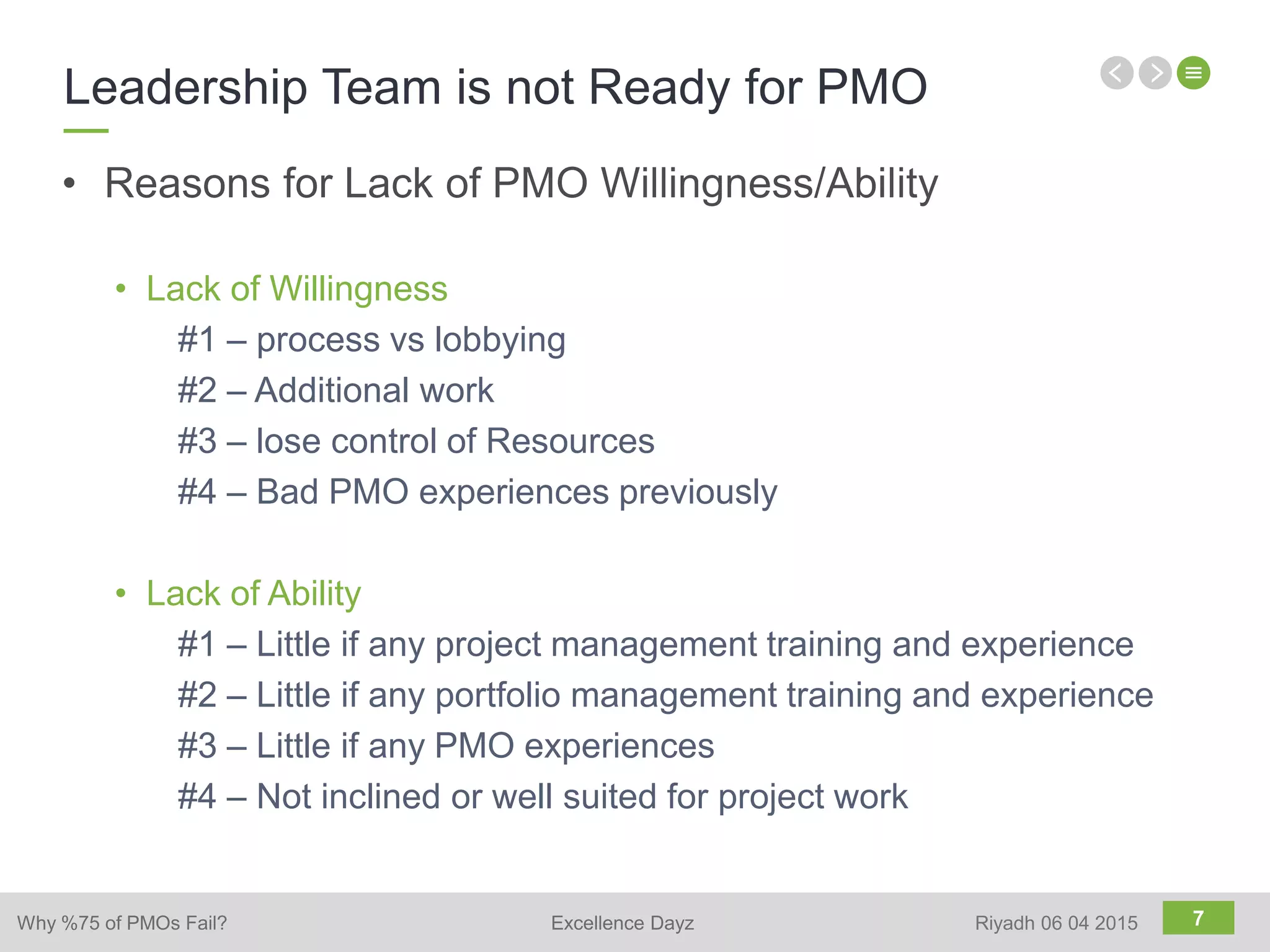 7
• Lack of Willingness
#1 – process vs lobbying
#2 – Additional work
#3 – lose control of Resources
#4 – Bad PMO experiences previously
• Lack of Ability
#1 – Little if any project management training and experience
#2 – Little if any portfolio management training and experience
#3 – Little if any PMO experiences
#4 – Not inclined or well suited for project work