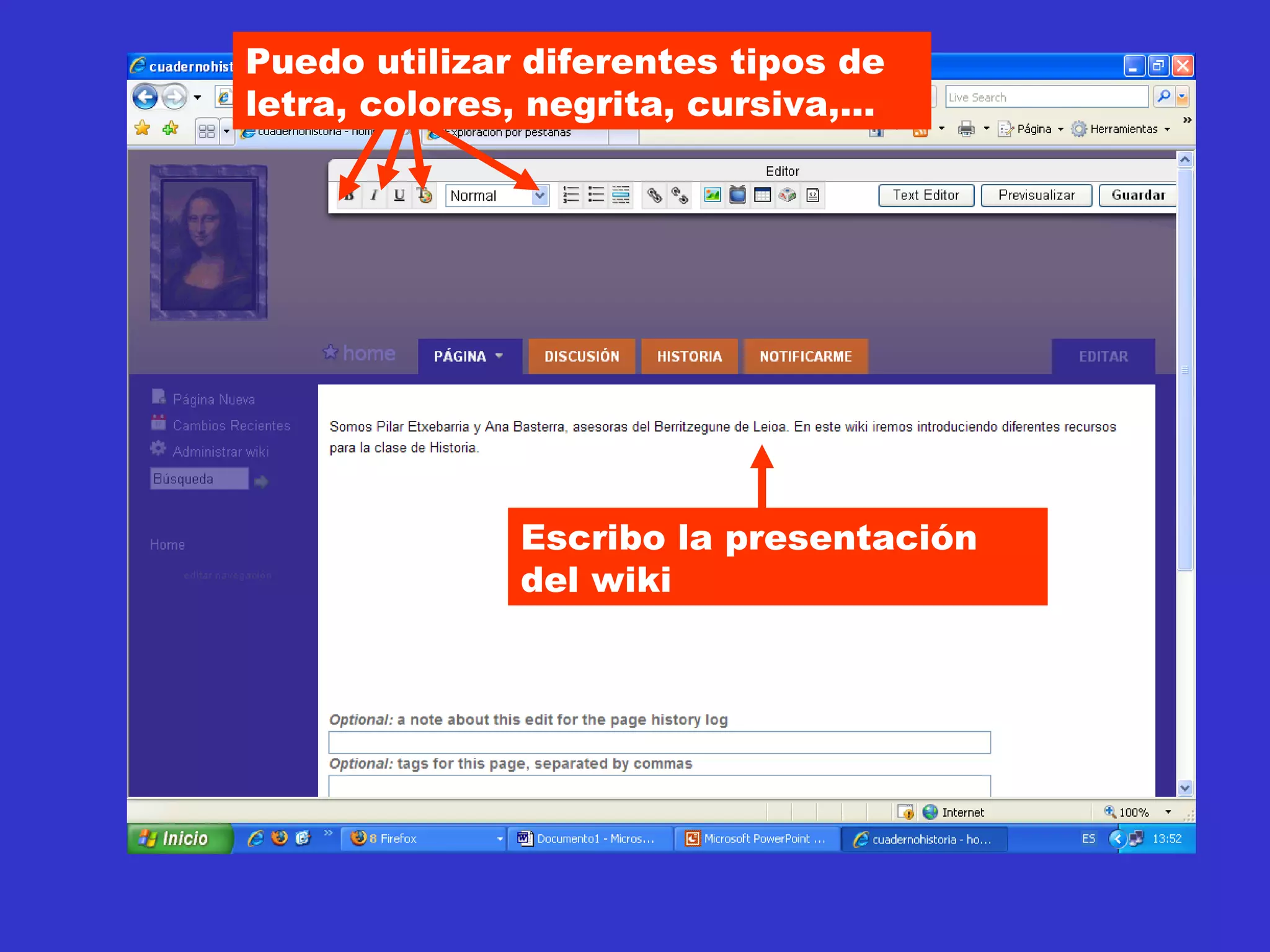 Escribo la presentación del wiki Puedo utilizar diferentes tipos de letra, colores, negrita, cursiva,... 