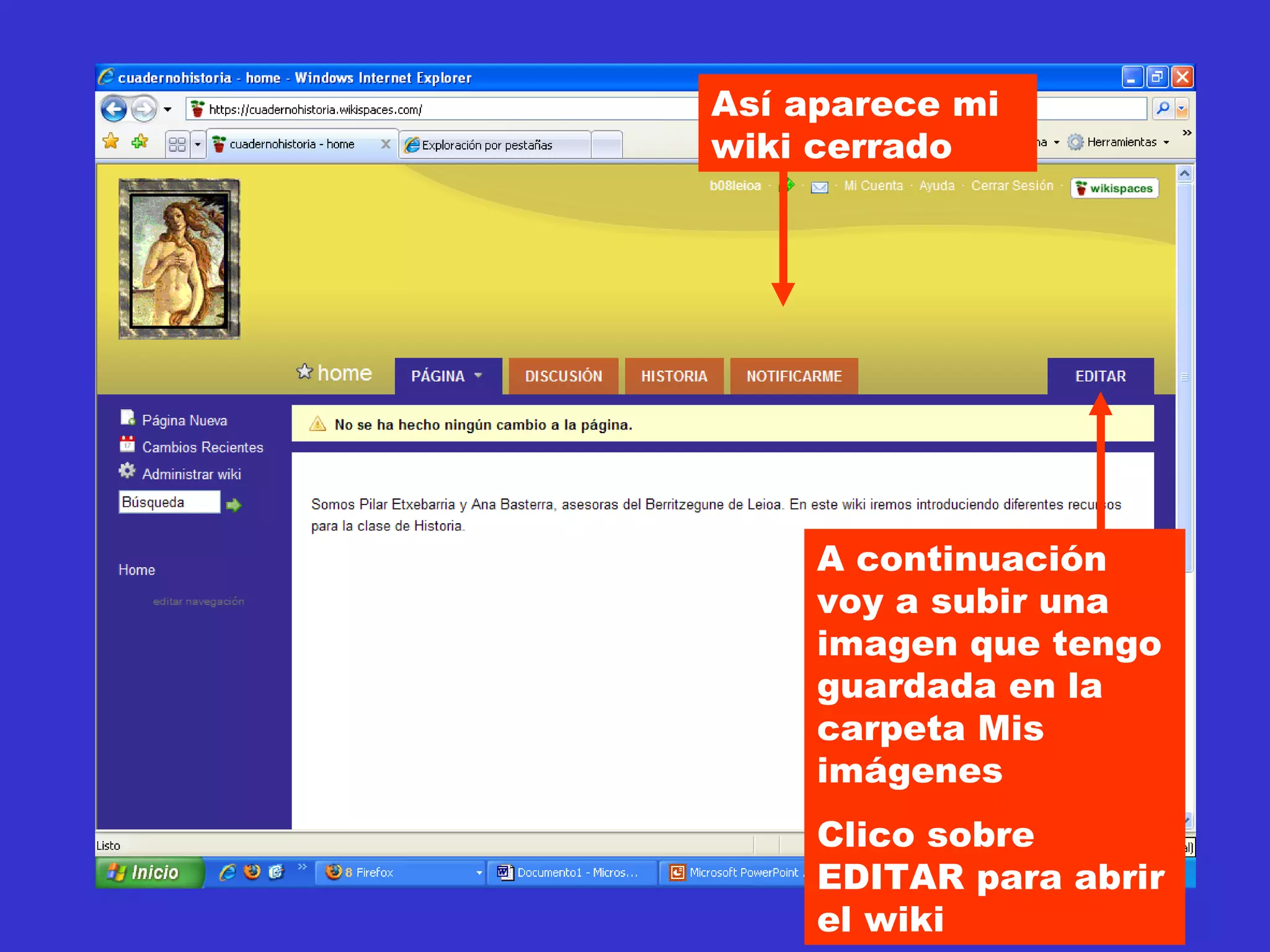 Así aparece mi wiki cerrado A continuación voy a subir una imagen que tengo guardada en la carpeta Mis imágenes Clico sobre EDITAR para abrir el wiki 