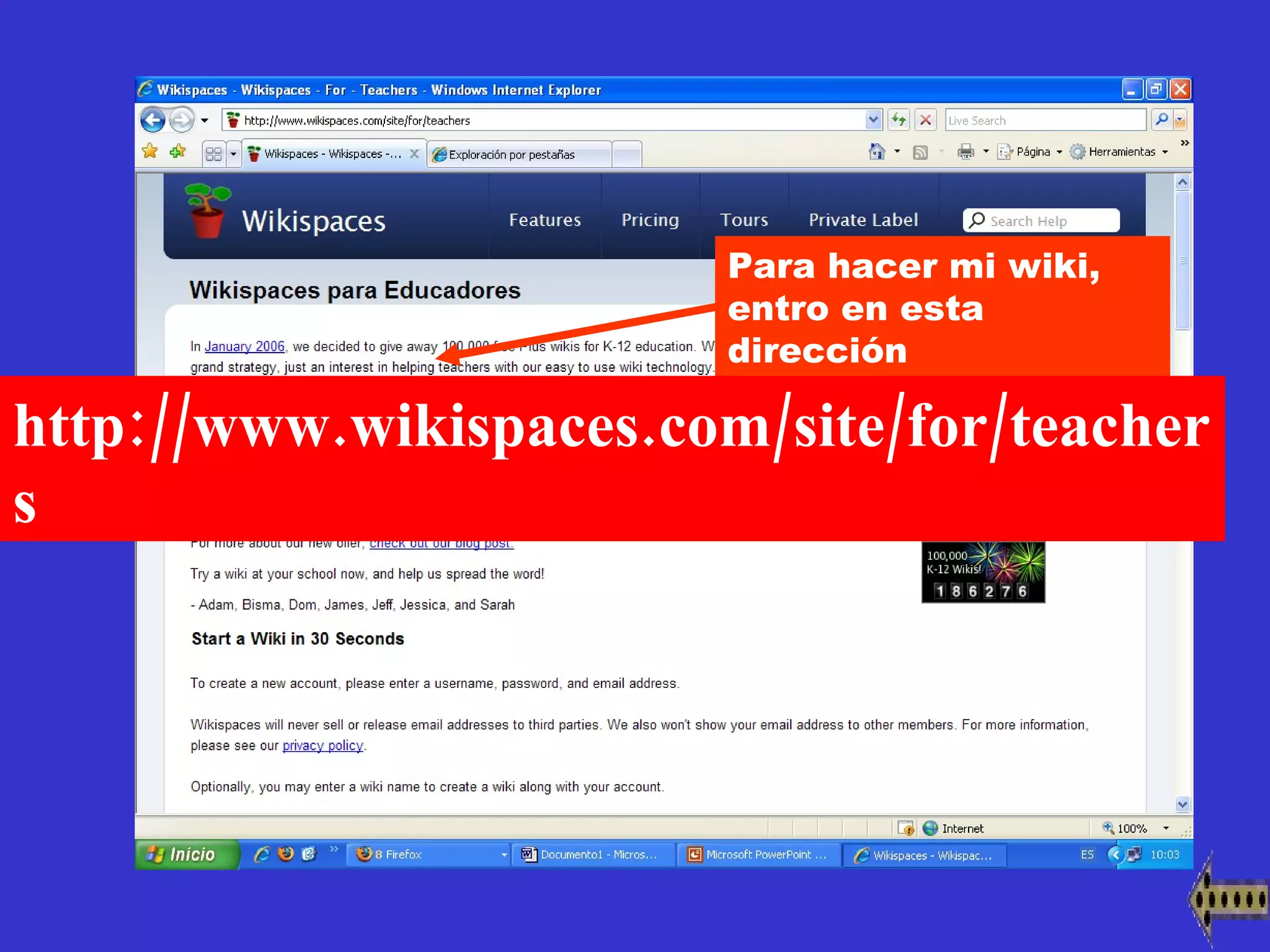 Para hacer mi wiki, entro en esta dirección http://www.wikispaces.com/site/for/teachers 