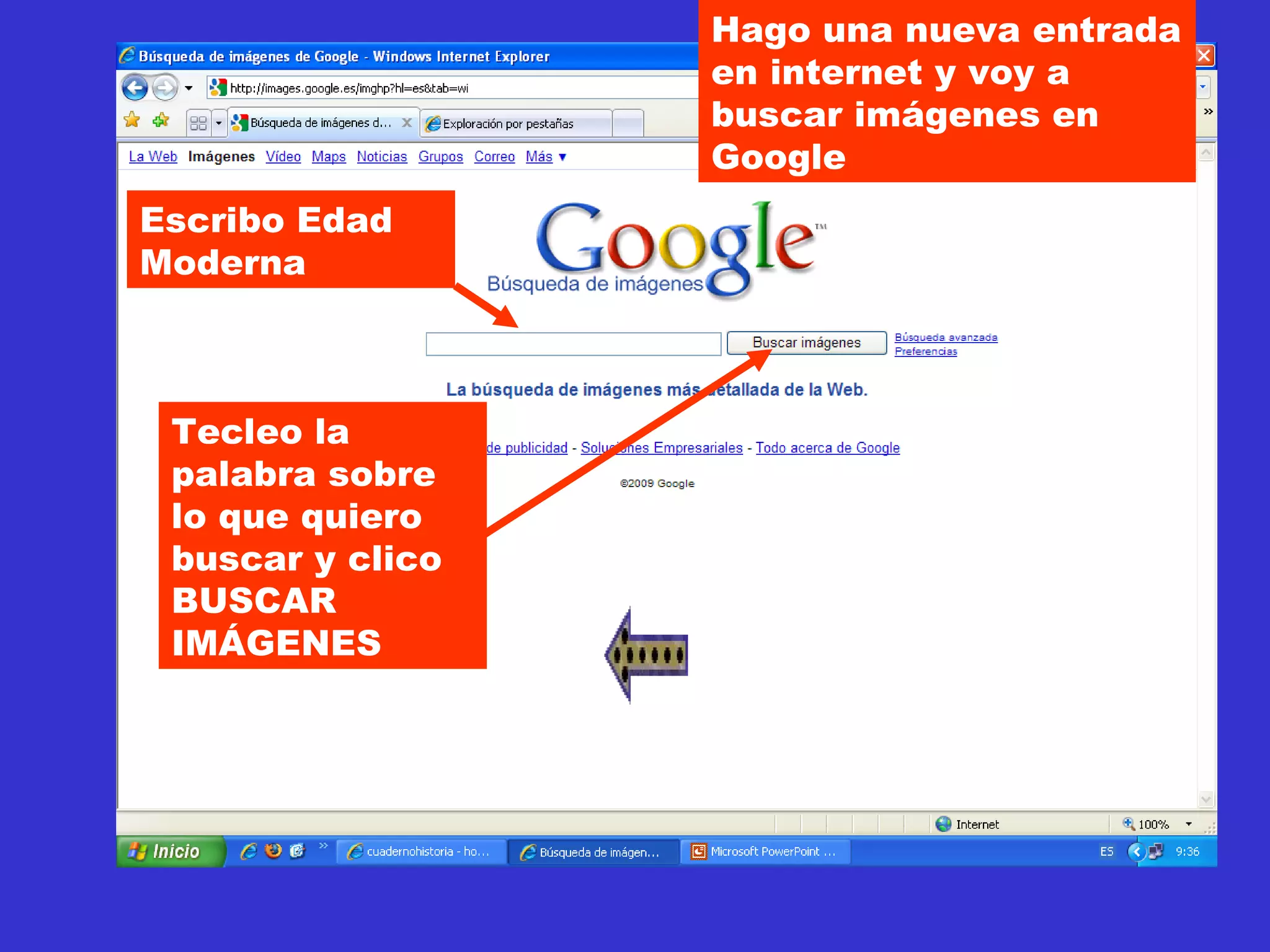 Hago una nueva entrada en internet y voy a buscar imágenes en Google Tecleo la palabra sobre lo que quiero buscar y clico BUSCAR IMÁGENES Escribo Edad Moderna 