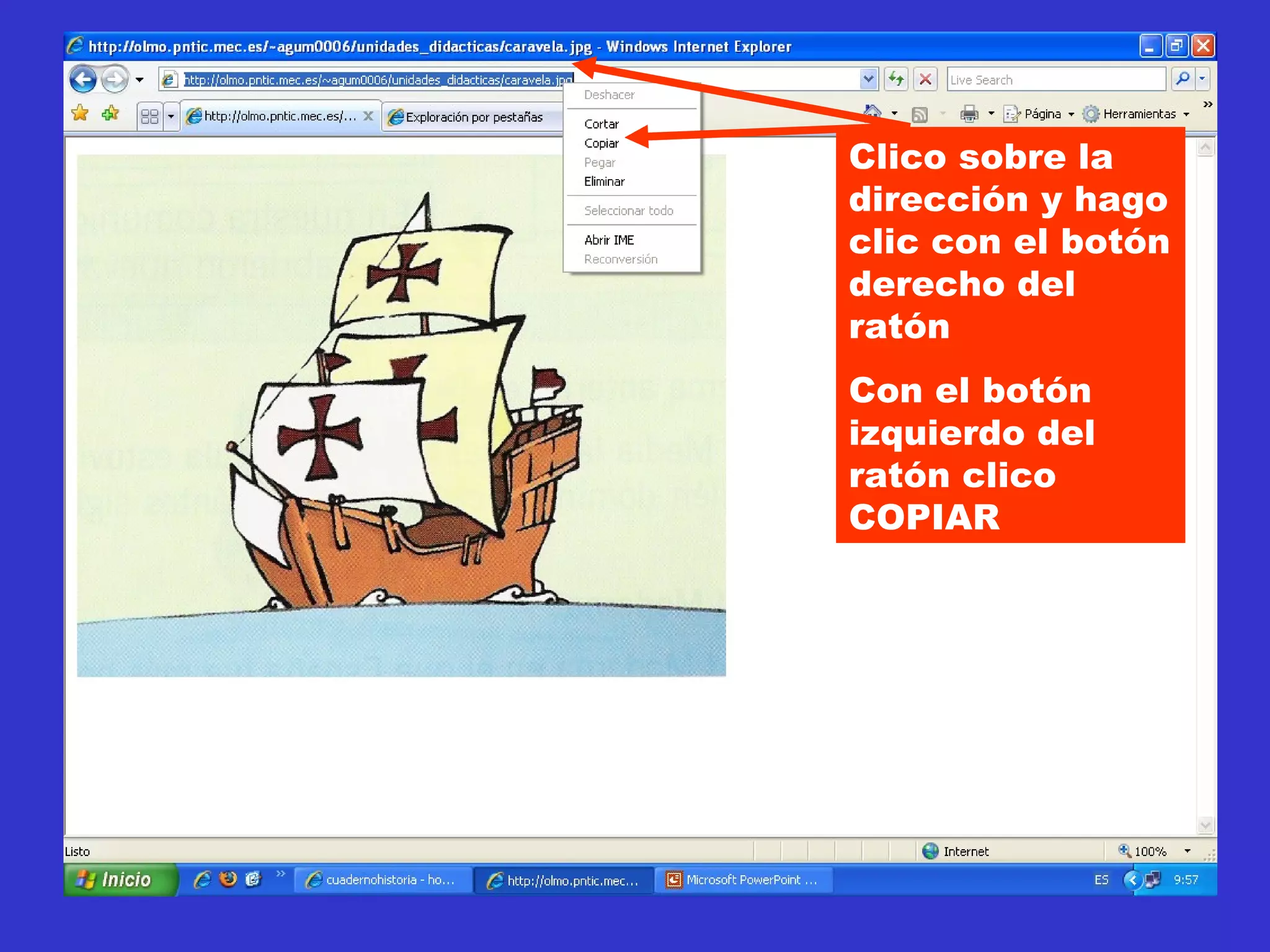 Clico sobre la dirección y hago clic con el botón derecho del ratón Con el botón izquierdo del ratón clico   COPIAR 