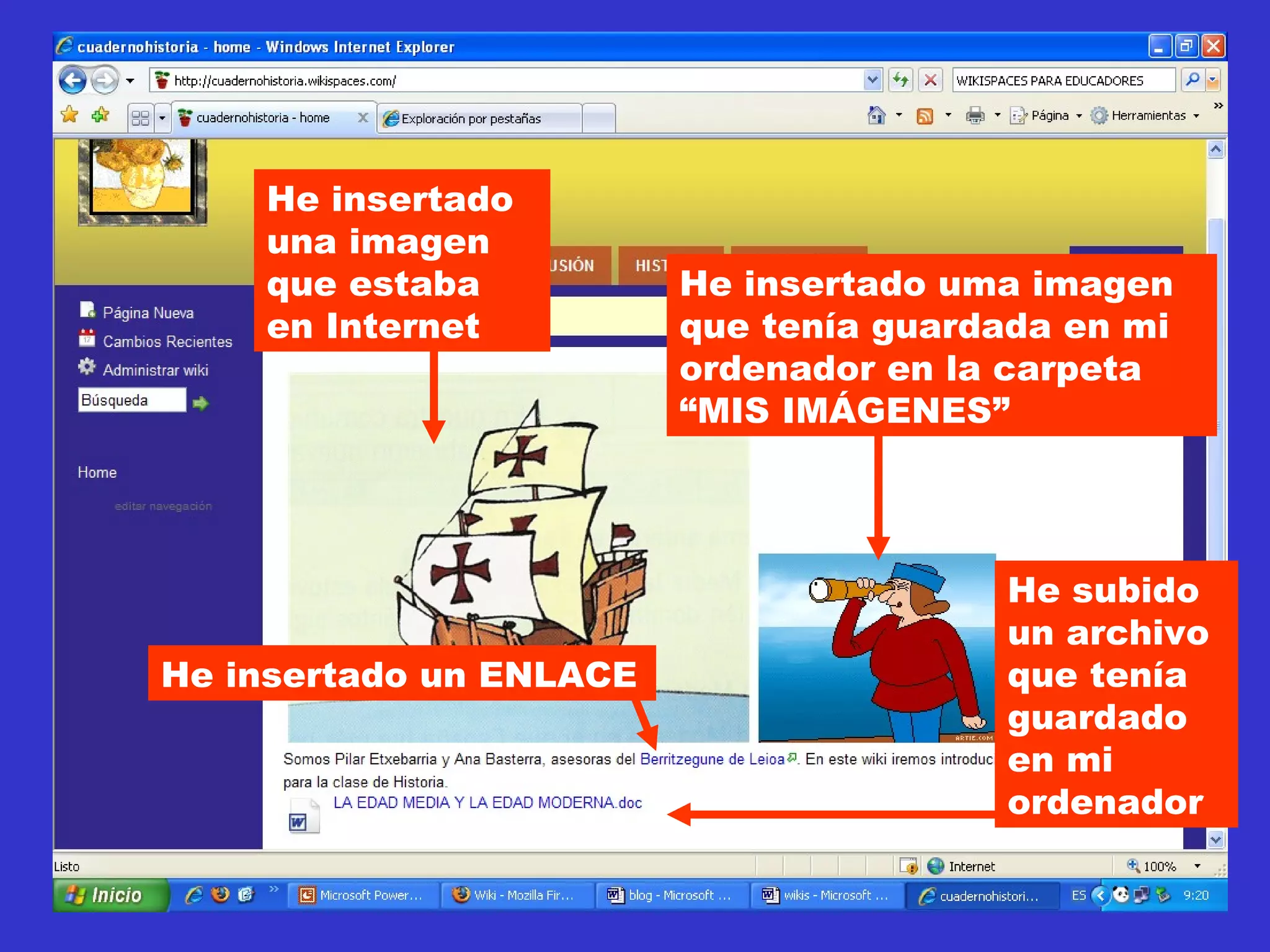 He insertado una imagen que estaba en Internet He insertado uma imagen que tenía guardada en mi ordenador en la carpeta “MIS IMÁGENES” He insertado un ENLACE He subido un archivo que tenía guardado en mi ordenador 