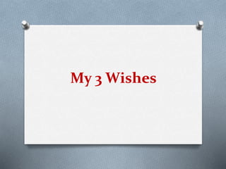 My 3 Wishes
 
