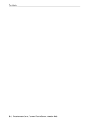 Reinstallation
B-4 Oracle Application Server Forms and Reports Services Installation Guide
 