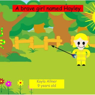 A brave girl named Hayley
Kayla Allner
9 years old
 