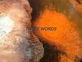 THREE WORDS 