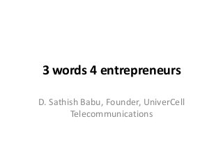 3 words 4 entrepreneurs
D. Sathish Babu, Founder, UniverCell
Telecommunications

 