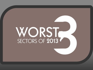 3 worst sector of 2013