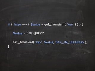 if ( false === ( $value = get_transient( 'key' ) ) ) { 
$value = BIG QUERY 
set_transient( 'key', $value, DAY_IN_SECONDS ); 
} 
 