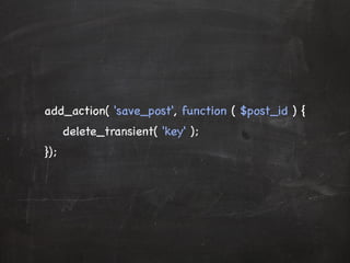 add_action( 'save_post', function ( $post_id ) { 
delete_transient( 'key' ); 
}); 
 