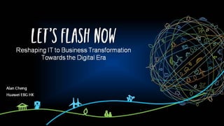 Let’s Flash Now! Reshaping IT to Business Transformation Towards the Digital Era