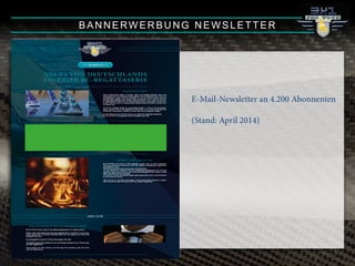 BANNERWERBUNG NEWSLETTER
E-Mail-Newsletter an 4.200 Abonnenten
(Stand: April 2014)
 