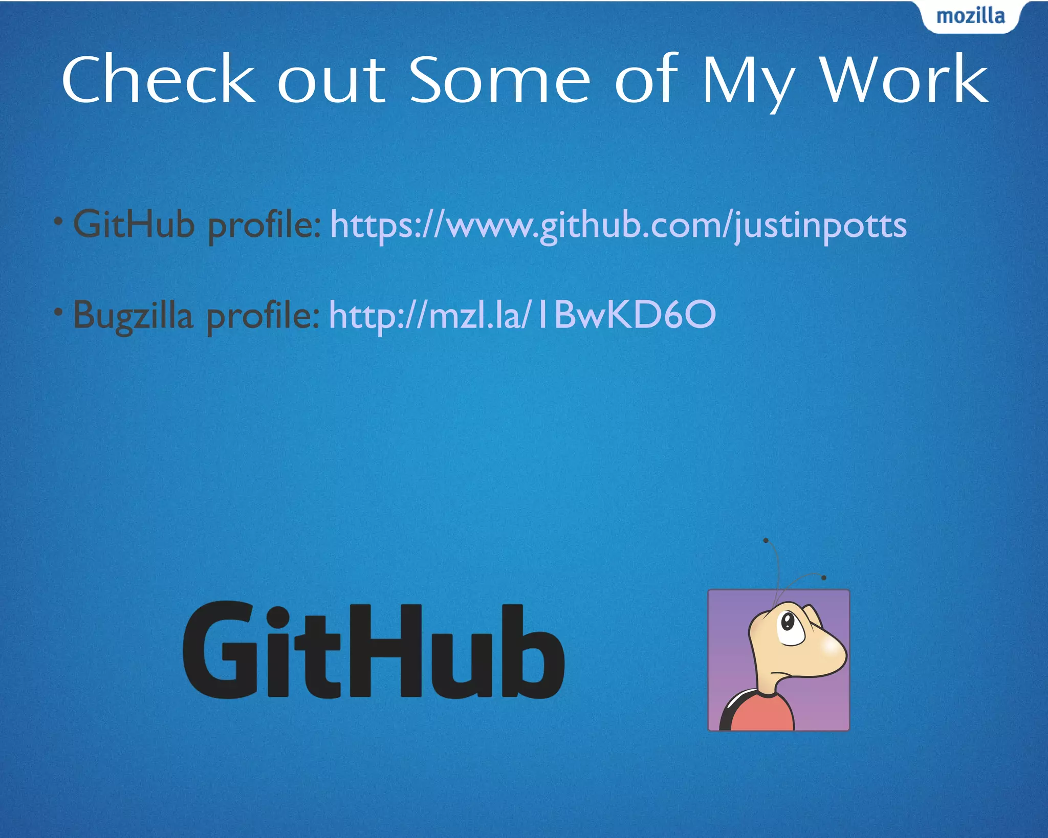 Check out Some of My Work
• GitHub profile: https://www.github.com/justinpotts
• Bugzilla profile: http://mzl.la/1BwKD6O
 