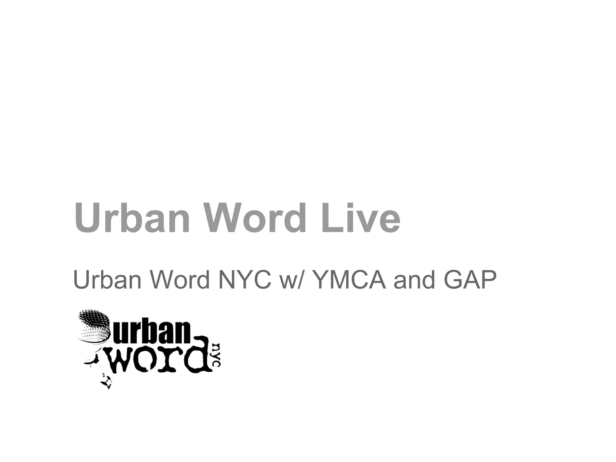 Urban Word Live
Urban Word NYC w/ YMCA and GAP
 