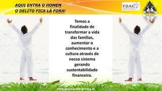 Surpreenda-se...
Finalmente começou a revolução.
Temos a
finalidade de
transformar a vida
das famílias,
aumentar o
conhecimento e a
cultura através de
nosso sistema
gerando
sustentabilidade
financeira.
www.grupoapacbrasil.org.br
 