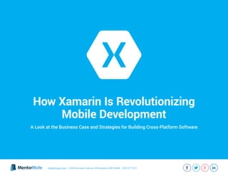 mentormate.com | 3036 Hennepin Avenue, Minneapolis, MN 55408 | 855-577-1671
How Xamarin Is Revolutionizing
Mobile Development
A Look at the Business Case and Strategies for Building Cross-Platform Software
 