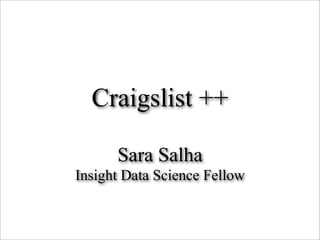 Craigslist ++
Sara Salha
Insight Data Science Fellow
 
