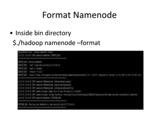 Format Namenode
• Inside bin directory
$./hadoop namenode –format
 