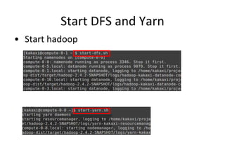 Start DFS and Yarn
• Start hadoop
 