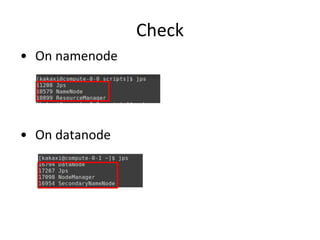 Check
• On namenode
• On datanode
 